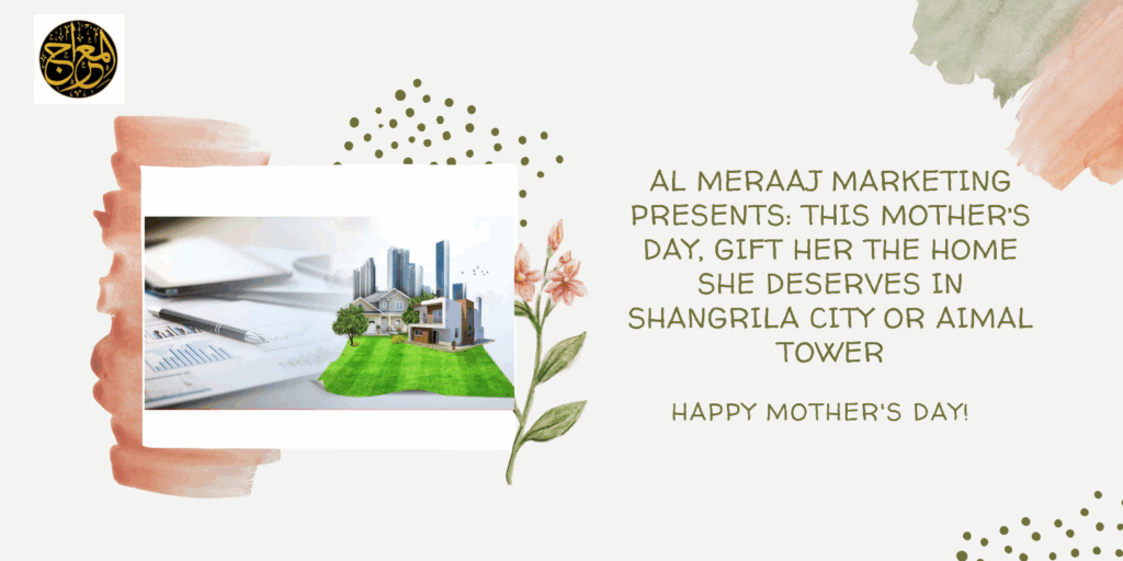Al Meraaj Marketing Presents: This Mother’s Day, Gift Her the Home She Deserves in Shangrila City or Aimal Tower